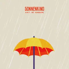 Ain't No Sunshine - Single by Sonnenkino album reviews, ratings, credits
