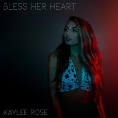 Bless Her Heart - Single by Kaylee Rose album reviews, ratings, credits