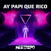 Ay Papi Que Rico (feat. Restrepo dj) - Single album lyrics, reviews, download