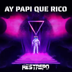 Ay Papi Que Rico (feat. Restrepo dj) Song Lyrics