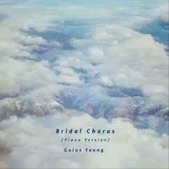 Bridal Chorus (Piano Version) - Single by Gaius Yeong album reviews, ratings, credits