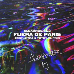 Fuera de París - Single by Alexander Dj, Toby Letra & Totoy El Frio album reviews, ratings, credits