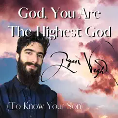 God, You Are the Highest God (To Know Your Son) Song Lyrics