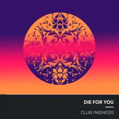 Die for You (Electro Acoustic Mix) - Single by Club Madness album reviews, ratings, credits