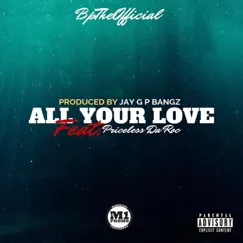 All Your Love (feat. Priceless Da Roc) - Single by Bptheofficial album reviews, ratings, credits