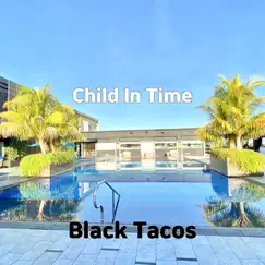 Child In Time - Single by Black Tacos album reviews, ratings, credits