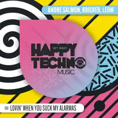 Lovin' When You Suck My Alarmas - Single by Andre Salmon, Kricked & LEO-M album reviews, ratings, credits