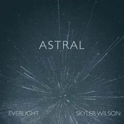 Astral - Single by EverLight & Skyler Wilson album reviews, ratings, credits