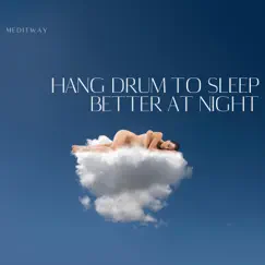 Hang Drum to Sleep Better at Night by Meditway, Hang Drum & Hang Drum Music album reviews, ratings, credits
