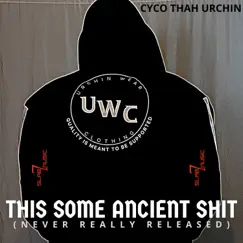 This Some Ancient Shit (Never Really Released) by Cyco Thah Urchin album reviews, ratings, credits