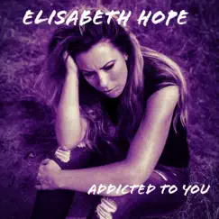 Addicted to You - Single by Elisabeth Hope album reviews, ratings, credits