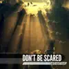 Don't Be Scared - Single album lyrics, reviews, download