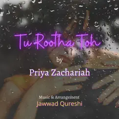 Tu Rootha Toh - Single by Priya Zachariah album reviews, ratings, credits