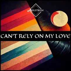 Can't Rely On My Love - Single by Ahlstrom album reviews, ratings, credits
