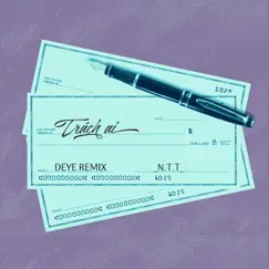 Trách Ai (Deye Remix) - Single by NTT album reviews, ratings, credits