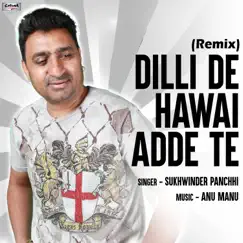 Dilli De Hawai Adde Te (Remix) - Single by Sukhwinder Panchhi album reviews, ratings, credits