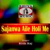 Sajanwa Aile Holi Me - Single album lyrics, reviews, download