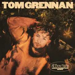 All These Nights (Lewis Thompson Remix) - Single by Tom Grennan album reviews, ratings, credits
