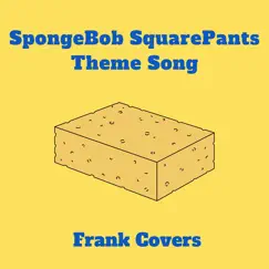 Spongebob Squarepants Theme Song - Single by Frank Covers album reviews, ratings, credits