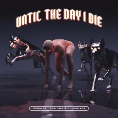 Until the Day I Die - Single by Jebroer, Sub Sonik & LePrince album reviews, ratings, credits