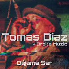 Déjame Ser - Single by Tomas Diaz & Orbita Muzic album reviews, ratings, credits