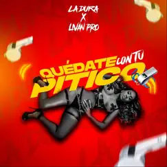 Quédate Con Tu Pitico - Single by La Dura & Livan Pro album reviews, ratings, credits