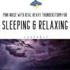 Pink Noise with Real Heavy Thunderstorm for Sleeping & Relaxing, Loopable album lyrics, reviews, download