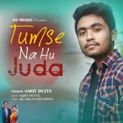Tumse Na Hu Juda - Single by Sarit Dutta album reviews, ratings, credits