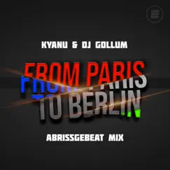 From Paris to Berlin (Abrissgebeat Extended Mix) - Single by KYANU & DJ Gollum album reviews, ratings, credits