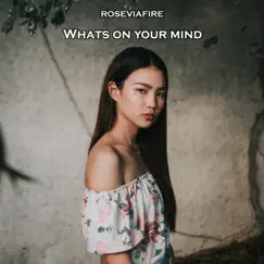 Whats on Your Mind - Single by Roseviafire album reviews, ratings, credits