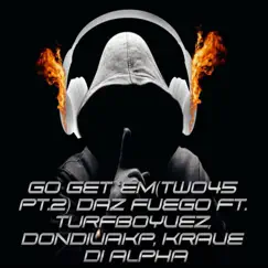 Go Get 'em (Two45 Pt. 2) [feat. Krave Di Alpha, Turfboyvez & DONDIVAKP] - Single by Daz Fuego album reviews, ratings, credits