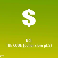 The Code (Dollar Store Pt. 3) - Single by NCL album reviews, ratings, credits