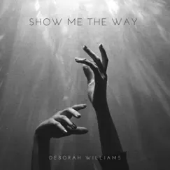 Show me the Way - Single by Deborah Williams album reviews, ratings, credits