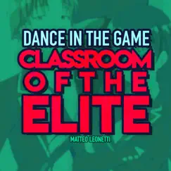 Dance in the Game (Classroom of the Elite) - Single by Matteo Leonetti album reviews, ratings, credits
