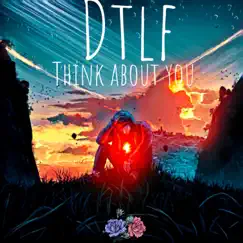 Think About You - Single by DTLF album reviews, ratings, credits