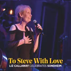 To Steve with Love: Liz Callaway Celebrates Sondheim by Liz Callaway album reviews, ratings, credits
