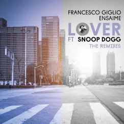 Lover (feat. Snoop Dogg) [The Remixes] by Francesco Giglio & Ensaime album reviews, ratings, credits