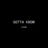 Gotta Know (feat. Syon) - Single album lyrics, reviews, download