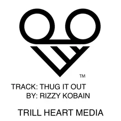 Thug It Out - Single by Rizzy Kobain album reviews, ratings, credits