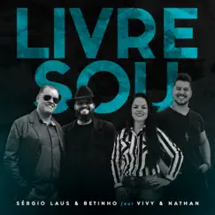 Livre Sou (feat. Vivy & Nathan) - Single by Sergio Laus & Betinho album reviews, ratings, credits