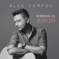 Derroche de Amor by Alex Campos album reviews, ratings, credits