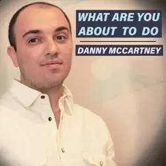 What Are You About To Do - Single by Danny McCartney album reviews, ratings, credits