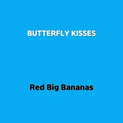 Butterfly Kisses - Single by Red Big Bananas album reviews, ratings, credits