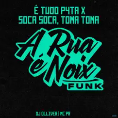 É Tudo Puta X Soca Soca, Toma Toma (feat. MC PR & Dj Olliver) - Single by A RUA É NOIX FUNK album reviews, ratings, credits