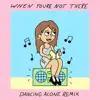When You’re Not There-Dancing Alone (Remix) - Single album lyrics, reviews, download