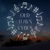 Old Town vybes - Single album lyrics, reviews, download