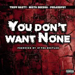 You Don't Want None - Single by Mista Doesha, Tripp Nasty & PhiloZophy album reviews, ratings, credits