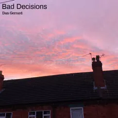 Bad Decisions - Single by Dan Gerrard album reviews, ratings, credits