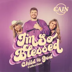 I'm So Blessed (Child of God Collection) - EP by CAIN album reviews, ratings, credits