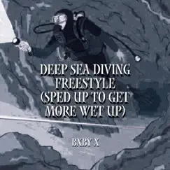 Deep Sea Diving Freestyle (Sped up to Get More Wet up) - Single by BXBY X album reviews, ratings, credits